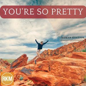 You're So Pretty