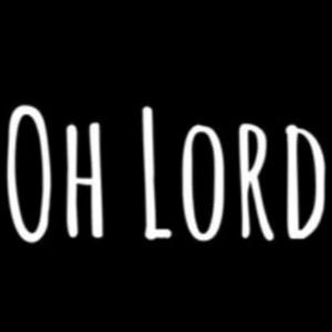 Oh Lord
