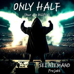 ONLY HALF