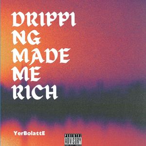 Dripping made me rich
