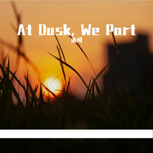 At Dusk, We Part