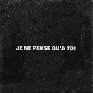 Je ne pense qu'à toi
