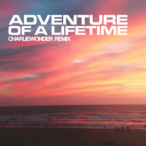 Coldplay - Adventure Of A Lifetime (CharlieWonder Remix)
