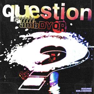 Question! (feat. Earl E Morning)