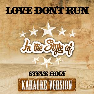 Love Don't Run (In the Style of Steve Holy) [Karaoke Version]