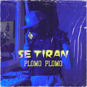 Se Tiran (Plomo Plomo)