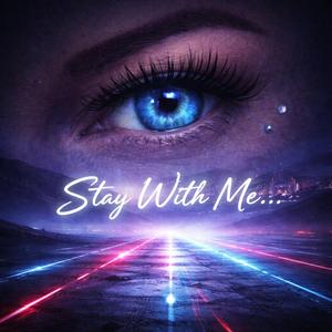 Stay With Me...