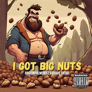 I got big nuts