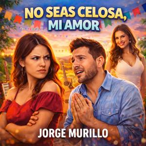 No seas celosa, mi amor