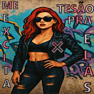 Me Excita X Tesão pra Elas