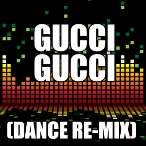Gucci Gucci (Dance Remix)