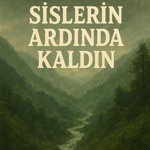 Sislerin Ardında Kaldın