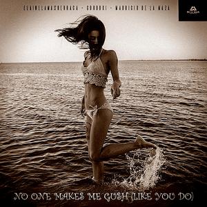 No one makes me (gush, like you do)