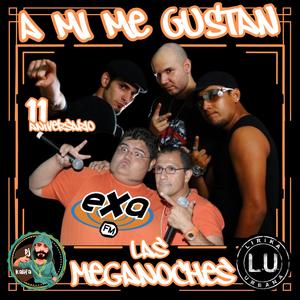 A Mi Me Gustan Las Meganoches (11 Aniversario)