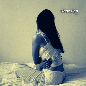 Obsesion (Ultra Slowed)