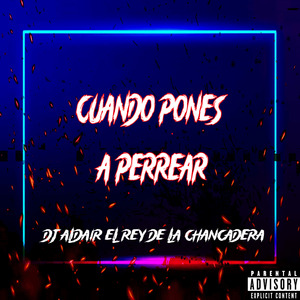 Cuando Pones a Perrear