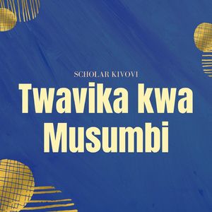 Twavika Kwa Musumbi