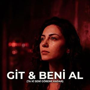 Git & Beni AL (Ta Ki Seni Görene Kadar)