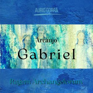 Arcanjo Gabriel (Regem Archangelorum)