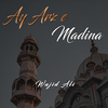 Wajid Ali - Ay Arz E Madina