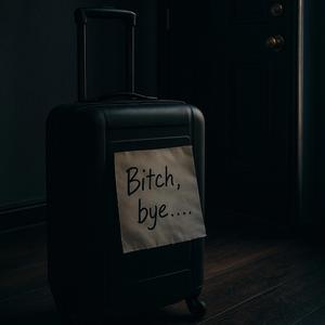Bitch, bye (Stripped down version)