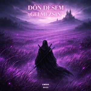 dön desem gelmezsin