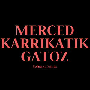 Merced Karrikatik Gatoz (Sehaska Kanta)