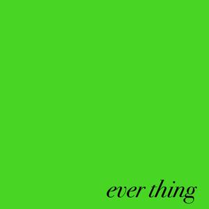 Ever Thing