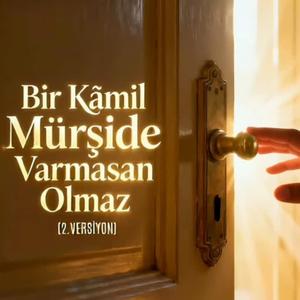 Bir Kamil Mürşide varmasan olmaz | 2. Versiyon