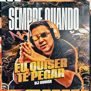 Sempre Quando eu Quiser te Pegar
