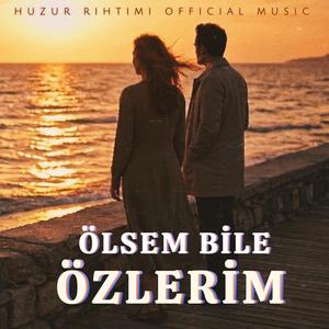 Ölsem Bile Özlerim