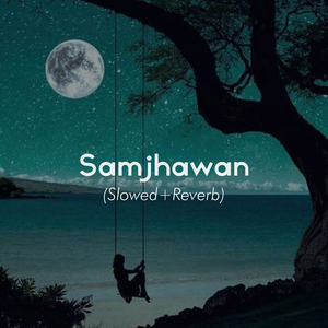Samjhawan (Slowed and Reverb)