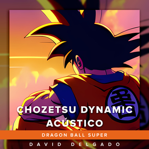 Chozetsu Dynamic (Acoustic) (From "Dragon Ball Super")