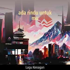 ada rindu untuk mu
