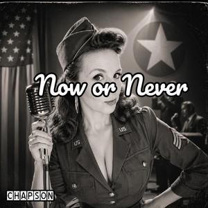 NOW OR NEVER