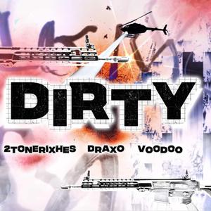 Dirty (feat. Draxo & VOODOO)