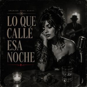 Lo Que Callé Esa Noche (Spanish Soul Blues)