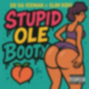 Stupid Ole Booty (feat. Slim Kidd & NMB STUNNAZ)