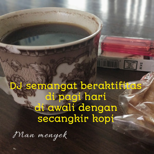 Dj Semangat Beraktifitas Di Pagi Hari Di Awali Dengan Secangkir Kopi