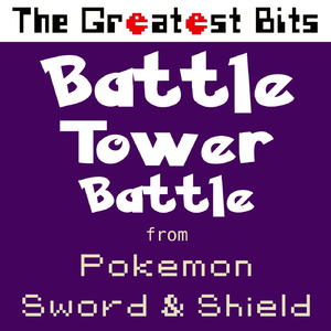 Battle Tower Battle (From "Pokemon Sword & Shield")