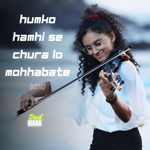 Humko Hamhi Se Chura Lo Mohhabate (Live)