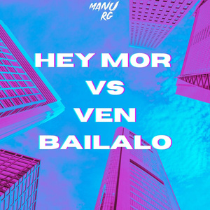 Hey Mor Vs Ven Bailalo (Remix)