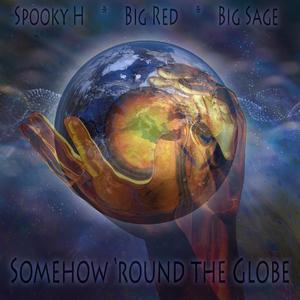 Somehow 'round the Globe (feat. Big Red & Big Sage)