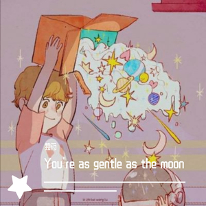 You're as gentle as the moon