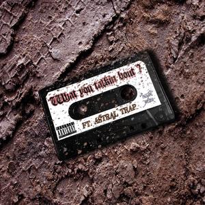 What you talkin bout ? (feat. Astral Trap)