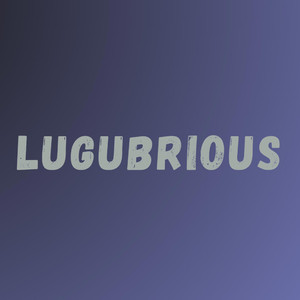 Lugubrious