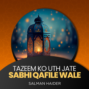 Tazeem Ko Uth Jate Sabhi Qafile Wale