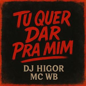 TU QUER DAR PRA MIM (feat. MC WB)