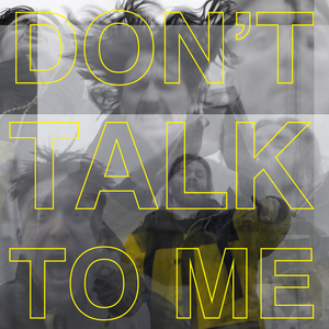 Don't Talk to Me