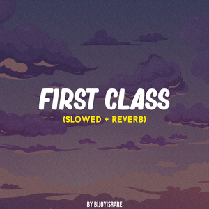 First Class (Slowed + Reverb)